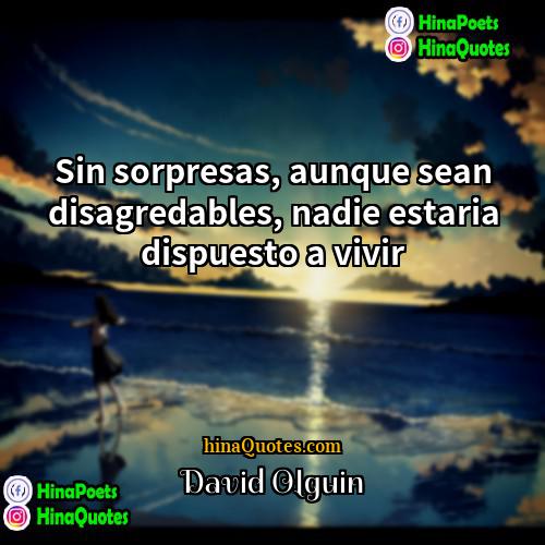 David Olguin Quotes | Sin sorpresas, aunque sean disagredables, nadie estaria